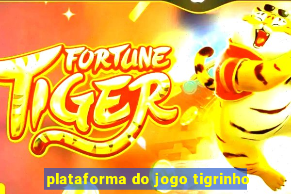 plataforma do jogo tigrinho